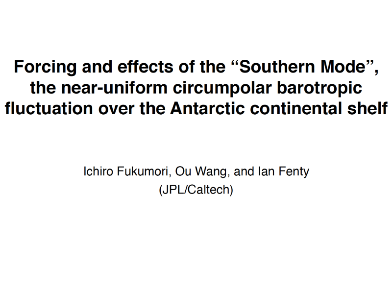 Presentation title page: Forcing and Effects of the "Southern Mode", the Near-uniform Circumpolar Barotropic Fluctuation Over the Antarctic Continental Shelf