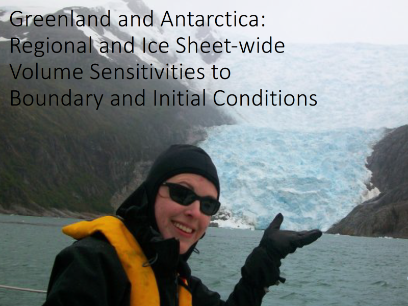Presentation title page: Greenland and Antarctica: Regional and Ice Sheet-wide Volume Sensitivities to Boundary and Initial Conditions